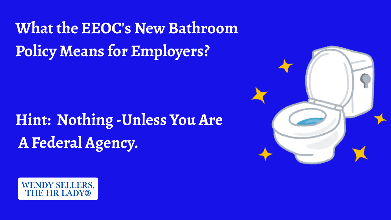 What the EEOC's New Bathroom Policy Means for Employers? Hint: Nothing -Unless You Are A Federal Agency.