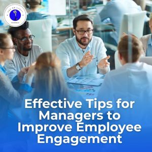 Effective Tips for Managers to Improve Employee Engagement