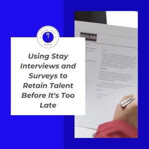 Using Stay Interviews and Surveys to Retain Talent Before Its Too Late