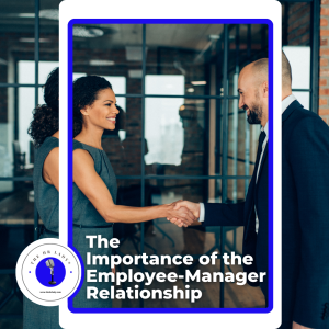 The Importance of the Employee- Manager Relationship