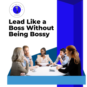 Lead Like a Boss Without Being Bossy