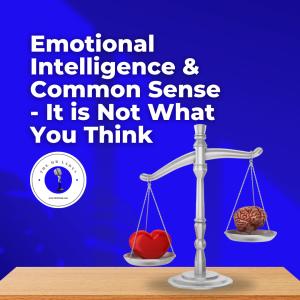 Emotional Intelligence & Common Sense - It is Not What You Think