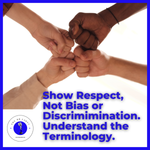 Show Respect, Not Bias or Discrimination