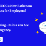 What the EEOC's New Bathroom Policy Means for Employers? Hint: Nothing -Unless You Are A Federal Agency.
